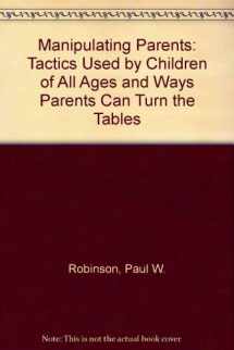 9780135521663-0135521661-Manipulating Parents: Tactics Used by Children of All Ages and Ways Parents Can Turn the Tables