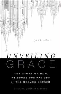 9780310331124-0310331129-Unveiling Grace: The Story of How We Found Our Way out of the Mormon Church