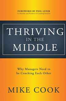 9780999584002-0999584006-Thriving in the Middle: Why Managers Need to be Coaching Each Other