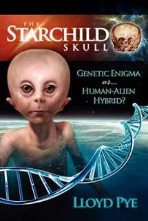 9780979388149-0979388147-The Starchild Skull -- Genetic Enigma or Human-Alien Hybrid?