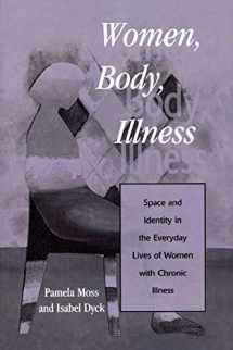 9780847695447-0847695441-Women, Body, Illness: Space and Identity in the Everyday Lives of Women with Chronic Illness