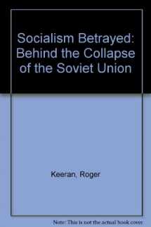 9780717807376-0717807371-Socialism Betrayed: Behind the Collapse of the Soviet Union
