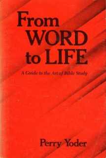 9780836112498-0836112490-From Word to Life: A Guide to the Art of Bible Study (The Conrad Grebel Lectures ; 1980)