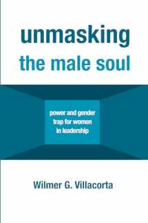 9781532652349-1532652348-Unmasking the Male Soul: Power and Gender Trap for Women in Leadership