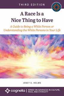 9781516583263-1516583264-A Race Is a Nice Thing to Have: A Guide to Being a White Person or Understanding the White Persons in Your Life
