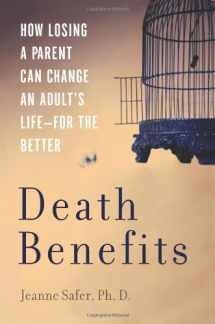 9780465072118-0465072119-Death Benefits: How Losing a Parent Can Change an Adult's Life--For the Better