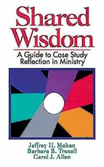 9780687383351-0687383358-Shared Wisdom: A Guide to Case Study Reflection in Ministry