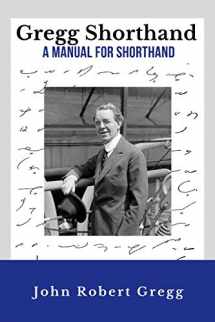 9781703489538-1703489535-Gregg Shorthand - A Manual for Shorthand (Annotated): A Shorthand Steno Book | Learn To Write More Quickly | Original 1916 Edition | 50 Practice Pages Included
