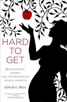 9780520283749-0520283740-Hard to Get: Twenty-Something Women and the Paradox of Sexual Freedom