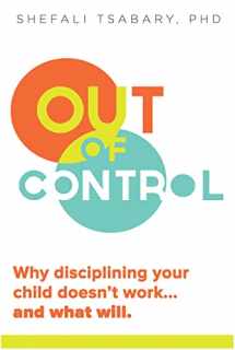 9781897238769-1897238762-Out of Control: Why Disciplining Your Child Doesn't Work and What Will