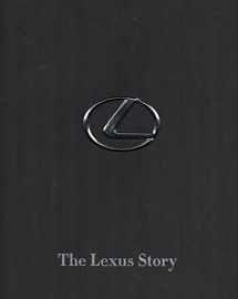9780971793576-0971793573-The Lexus Story: The Behind-The-Scenes Story of the #1 Automotive Luxury Brand