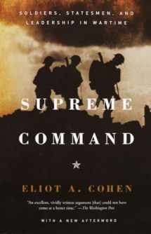 9781400034048-1400034043-Supreme Command: Soldiers, Statesmen, and Leadership in Wartime
