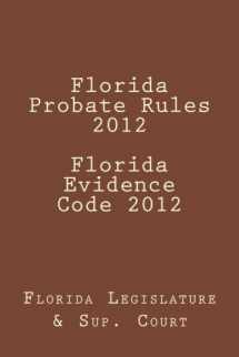 9781475053883-1475053886-Florida Probate Rules 2012 Florida Evidence Code 2012