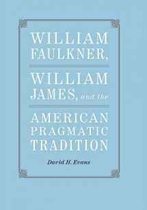 9780807133156-0807133159-William Faulkner, William James, and the American Pragmatic Tradition (Southern Literary Studies)
