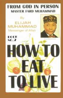 9781884855153-1884855156-HOW TO EAT TO LIVE - BOOK TWO: From God In Person, Master Fard Muhammad