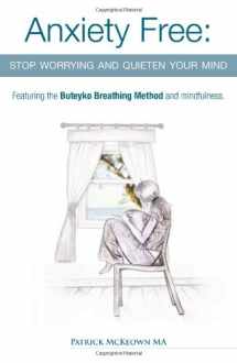 9780954599645-0954599640-Anxiety Free: Stop Worrying and Quieten Your Mind - Featuring the Buteyko Breathing Method and Mindfulness
