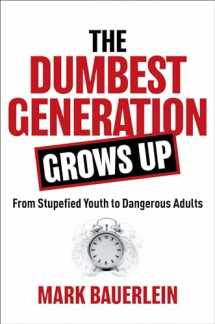 9781684512201-1684512204-The Dumbest Generation Grows Up: From Stupefied Youth to Dangerous Adults