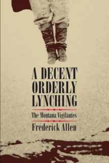 9780806140384-0806140380-A Decent, Orderly Lynching: The Montana Vigilantes