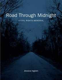 9781469654232-1469654237-Road Through Midnight: A Civil Rights Memorial (Documentary Arts and Culture, Published in association with the Center for Documentary Studies at Duke University)