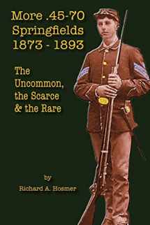9781547281442-1547281448-More .45-70 Springfields, 1873-1893: The Uncommon, the Scarce & the Rare