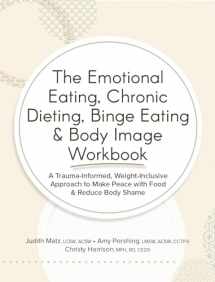 9781683737223-1683737229-The Emotional Eating, Chronic Dieting, Binge Eating & Body Image Workbook