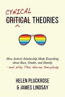 9781634312028-1634312023-Cynical Theories: How Activist Scholarship Made Everything about Race, Gender, and Identity―and Why This Harms Everybody