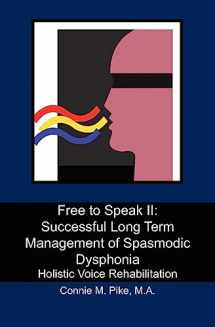 9781439272671-1439272670-Free to Speak II: Successful Long Term Management of Spasmodic Dysphonia: Holistic Voice Rehabilitation
