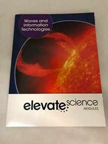 9781418291556-1418291552-ELEVATE MIDDLE GRADE SCIENCE 2019 WAVES AND INFORMATION TECHNOLOGY STUDENT EDITION GRADE 6/8