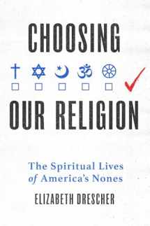 9780199341221-0199341222-Choosing Our Religion: The Spiritual Lives of America's Nones