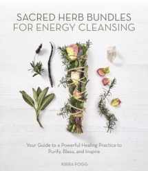 9780738762098-0738762091-Sacred Herb Bundles for Energy Cleansing: Your Guide to a Powerful Healing Practice to Purify, Bless and Inspire