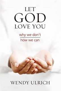 9781629722009-1629722006-Let God Love You: Why We Don't; How We Can
