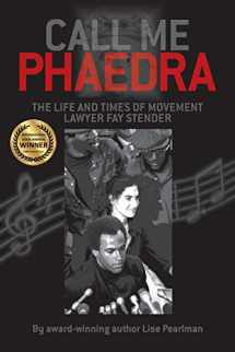 9781587904356-1587904357-Call Me Phaedra: The Life and Times of Movement Lawyer Fay Stender