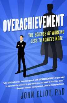 9781682302231-1682302237-Overachievement: The Science of Working Less to Accomplish More