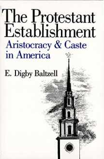 9780300038187-0300038186-The Protestant Establishment: Aristocracy and Caste in America (Aristocracy & Caste in America)