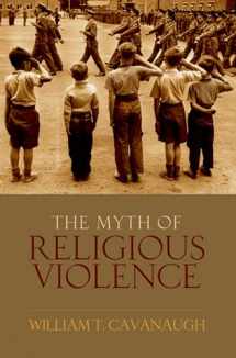 9780195385045-0195385047-The Myth of Religious Violence: Secular Ideology and the Roots of Modern Conflict