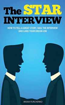 9781973425908-1973425904-The STAR Interview: How to Tell a Great Story, Nail the Interview and Land your Dream Job