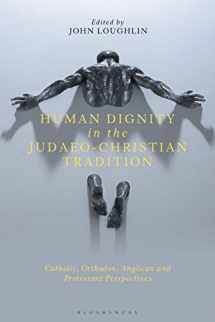 9781350238138-1350238139-Human Dignity in the Judaeo-Christian Tradition: Catholic, Orthodox, Anglican and Protestant Perspectives