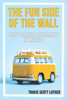 9781647640026-1647640024-The Fun Side of the Wall: Baby Boomer Retirement in Mexico