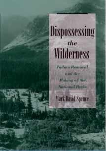 9780195142433-0195142438-Dispossessing the Wilderness: Indian Removal and the Making of the National Parks