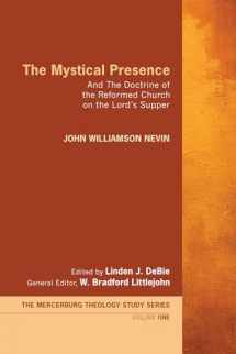 9781498259408-1498259405-The Mystical Presence: And the Doctrine of the Reformed Church on the Lord's Supper (Mercersburg Theology Study)
