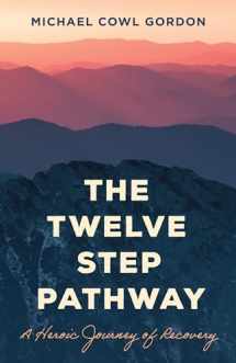 9781538183267-1538183269-The Twelve Step Pathway: A Heroic Journey of Recovery