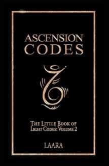 9781777351557-1777351553-Ascension Codes: Little Book of Light Codes (Volume 2) - Activation Symbols, Messages and Guidance for Awakening