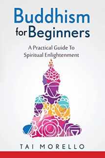 9781534619265-1534619267-Buddhism for Beginners: A Practical Guide To Spiritual Enlightenment