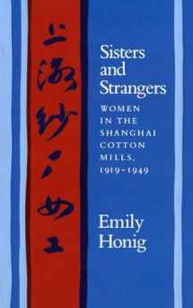 9780804720120-0804720126-Sisters and Strangers: Women in the Shanghai Cotton Mills, 1919-1949