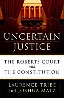 9780805099096-0805099093-Uncertain Justice: The Roberts Court and the Constitution