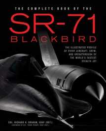 9780760348499-0760348499-The Complete Book of the SR-71 Blackbird: The Illustrated Profile of Every Aircraft, Crew, and Breakthrough of the World's Fastest Stealth Jet
