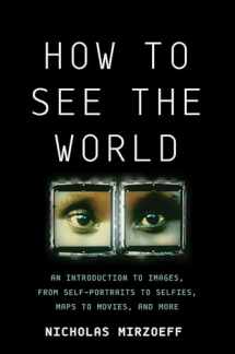 9780465096008-046509600X-How to See the World: An Introduction to Images, from Self-Portraits to Selfies, Maps to Movies, and More