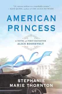 9780451490902-0451490908-American Princess: A Novel of First Daughter Alice Roosevelt