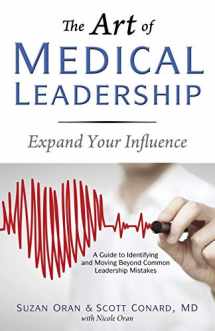9781627871778-1627871772-The Art of Medical Leadership: Expand Your Influence; A Guide to Identifying and Moving Beyond Common Leadership Mistakes
