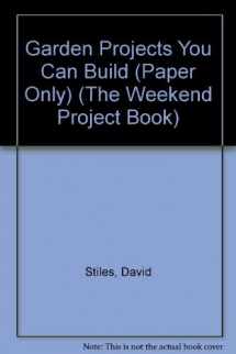 9781881527640-1881527646-Garden Projects You Can Build (The Weekend Project Book)